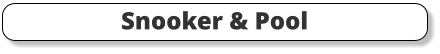 Snooker & Pool