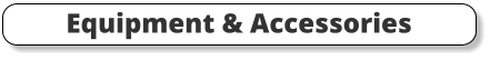 Equipment & Accessories