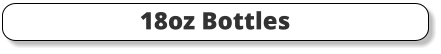 18oz Bottles