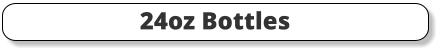 24oz Bottles