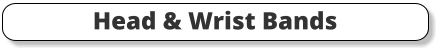 Head & Wrist Bands
